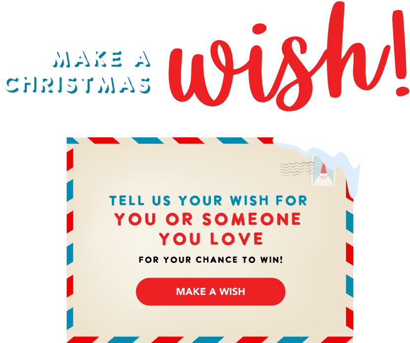 Make a CHRISTMAS WISH! Tell us your WISH FOR YOU OR SOMEONE YOU LOVE for your chance to win!